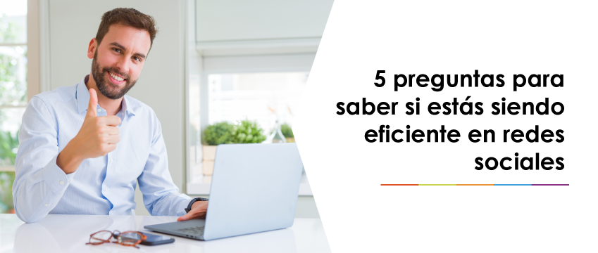 5 preguntas para saber si estás siendo eficiente en redes sociales