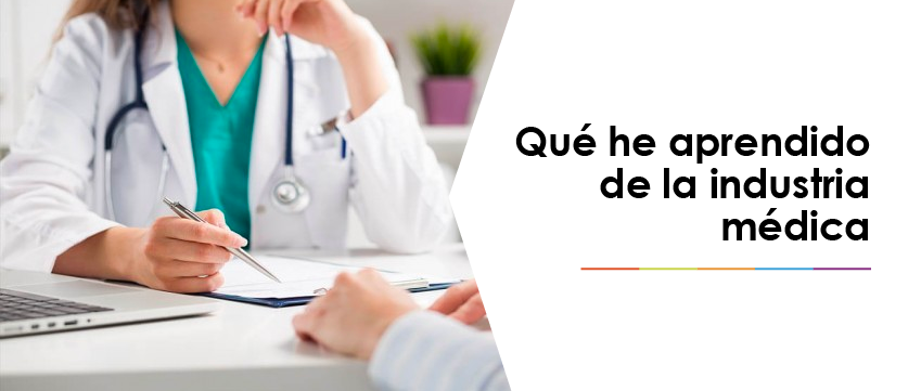 Qué he aprendido de la industria médica