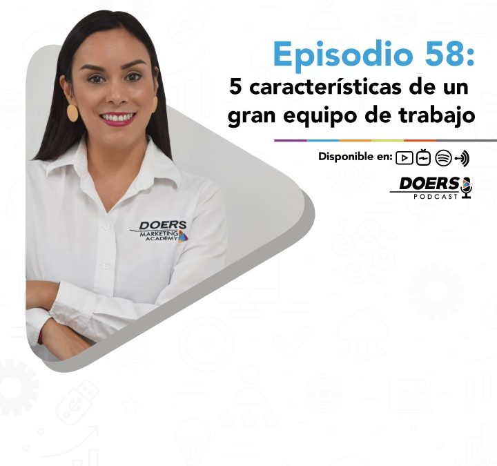 Ep. 58: 5 características de un gran equipo de trabajo