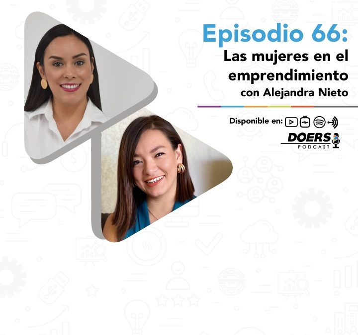 Ep. 66: Las mujeres en el emprendimiento con Alejandra Nieto